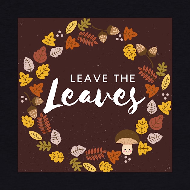 Leave The Leaves Protect Pollinator Habitat Conservation by ichewsyou